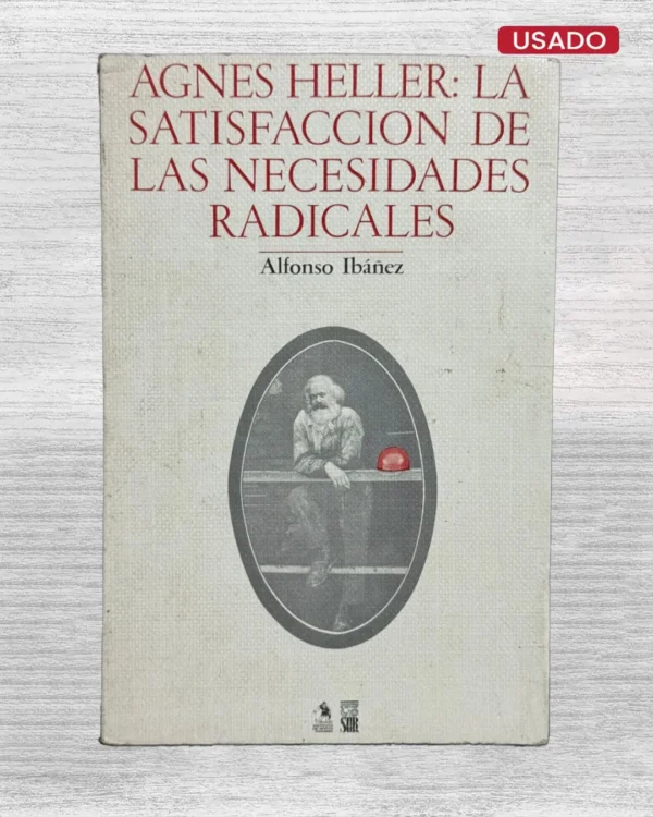 AGNES HELLER: LA SATISFACCIÓN DE LAS NECESIDADES RADICALES