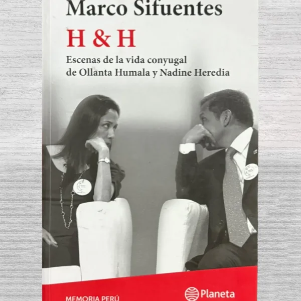 H&H. ESCENAS DE LA VIDA CONYUGAL DE OLLANTA HUMALA Y NADINE HEREDIA