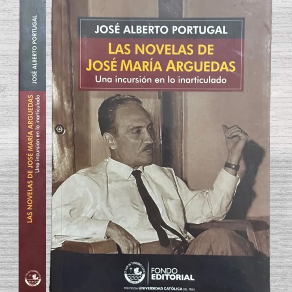LAS NOVELAS DE JOSÉ MARÍA ARGUEDAS. UNA INCURSIÓN EN LO INARTICULADO