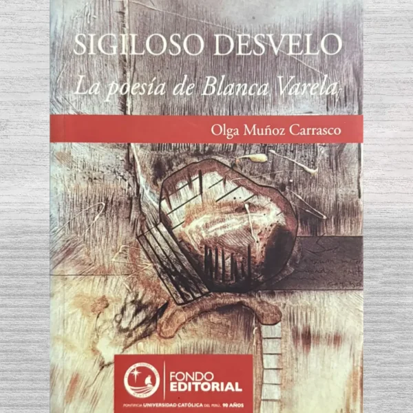 SIGILOSO DESVELO. LA POESÍA DE BLANCA VARELA