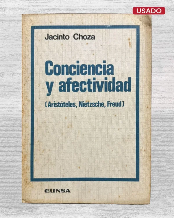 CONCIENCIA Y AFECTIVIDAD (ARISTÓTELES, NIETZSCHE, FREUD)