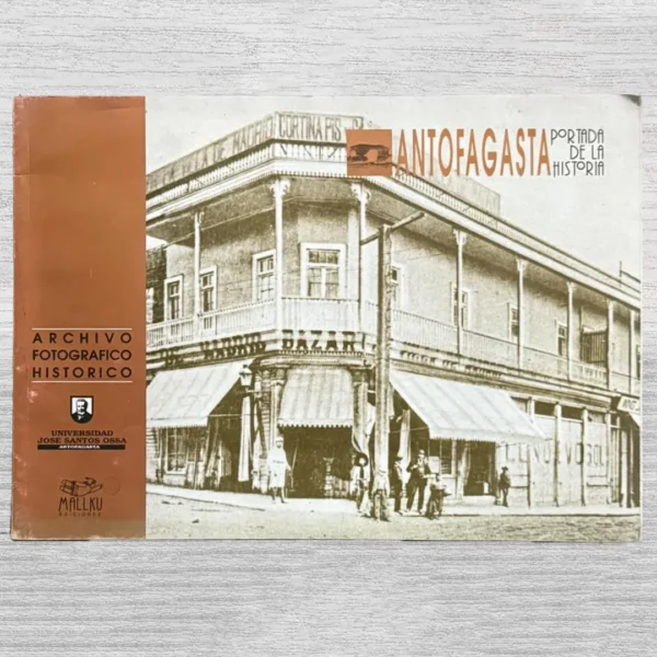 ANTOFAGASTA. PORTADA DE LA HISTORIA (ARCHIVO FOTOGRÁFICO HISTÓRICO)