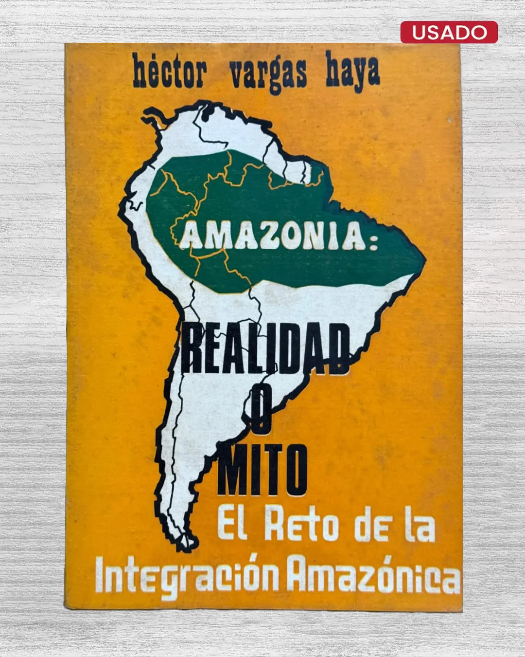 AMAZONÍA: REALIDAD O MITO. EL RETO DE LA INTEGRACIÓN AMAZÓNICA