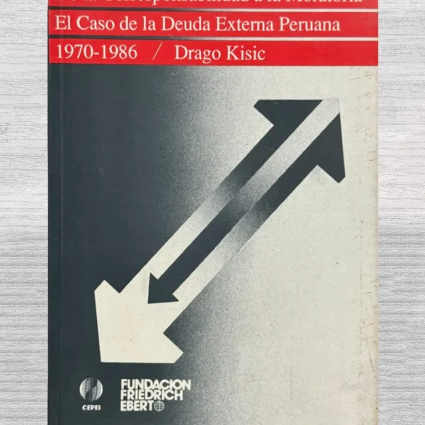 DE LA CORRESPONSABILIDAD A LA MORATORIA: EL CASO DE LA DEUDA EXTERNA PERUANA 1970–1986