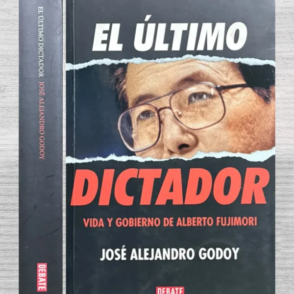 EL ÚLTIMO DICTADOR. VIDA Y GOBIERNO DE ALBERTO FUJIMORI