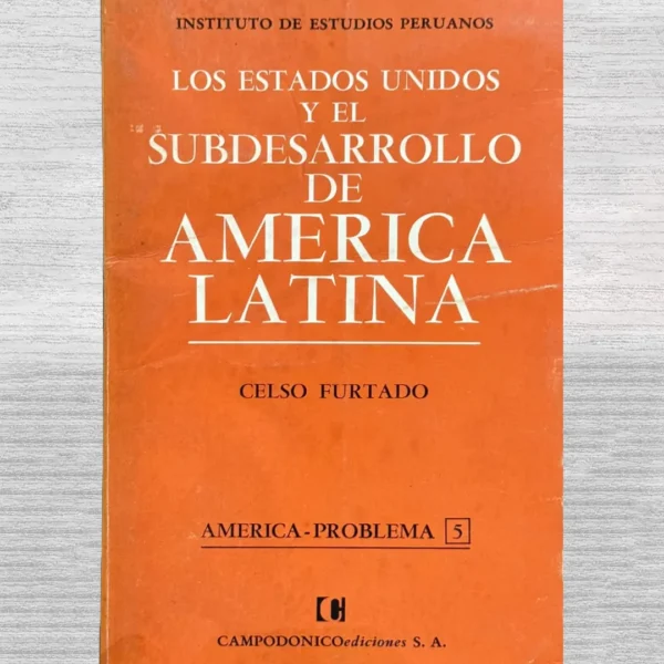 LOS ESTADOS UNIDOS Y EL SUBDESARROLLO DE AMÉRICA LATINA
