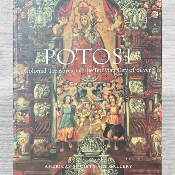 POTOSI. COLONIAL TREASURES AND THE BOLIVIAN CITY OF SILVER