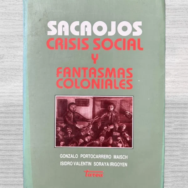 SACAOJOS. CRISIS SOCIAL Y FANTASMAS COLONIALES