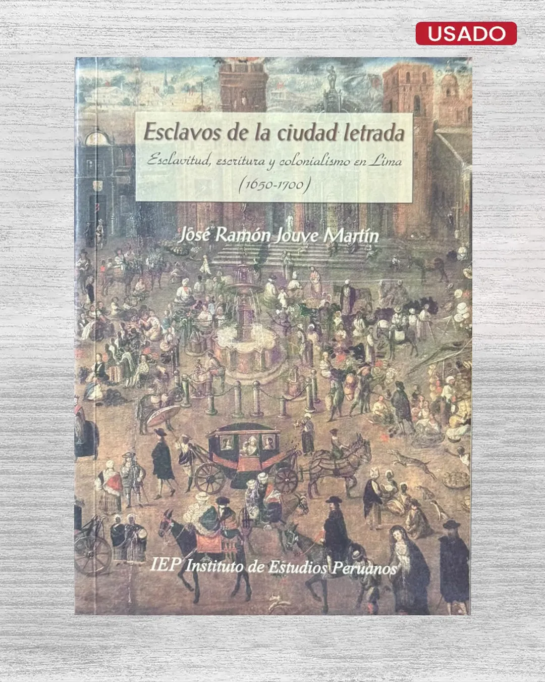 ESCLAVOS DE LA CIUDAD LETRADA. ESCLAVITUD, ESCRITURA Y COLONIALISMO EN LIMA (1650 – 1700)