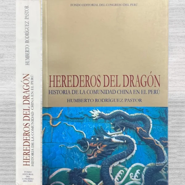 HEREDEROS DEL DRAGÓN. HISTORIA DE LA COMUNIDAD CHINA EN EL PERÚ