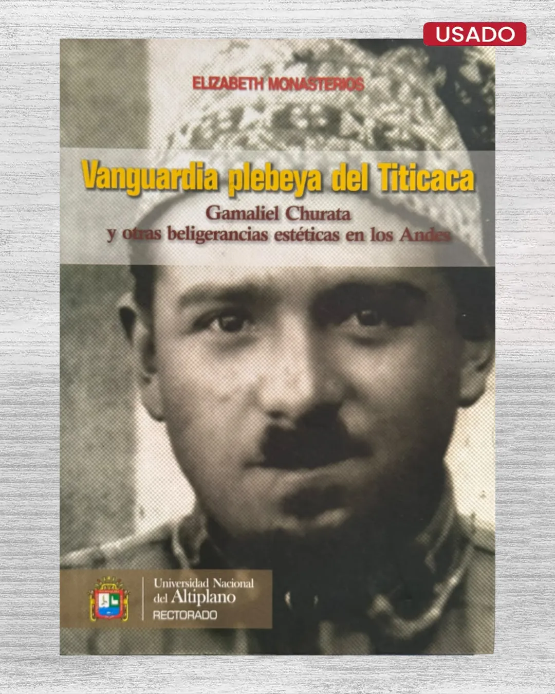 VANGUARDIA PLEBEYA DEL TITICACA. GAMALIEL CHURATA Y OTRAS BELIGERANCIAS ESTÉTICAS EN LOS ANDES