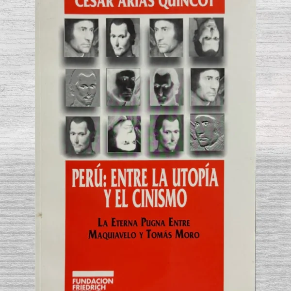 PERU: ENTRE LA UTOPIA Y EL CINISMO. LA ETERNA PUGNA ENTRE MAQUIAVELO Y TOMAS MORO