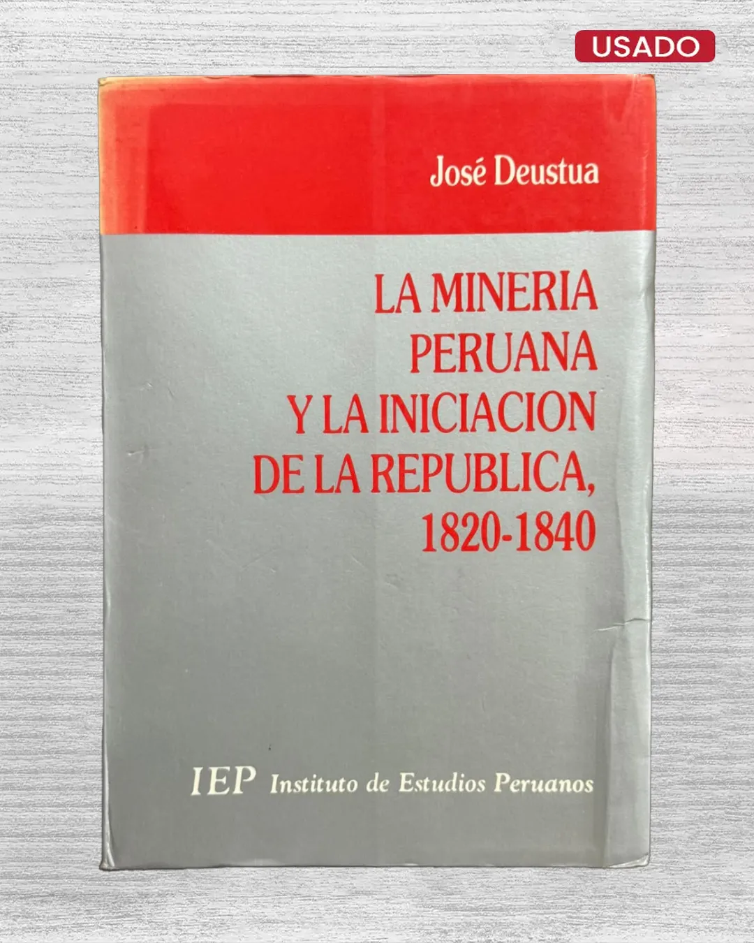 LA MINERIA PERUANA Y LA INICIACION DE LA REPUBLICA, 1820 - 1840