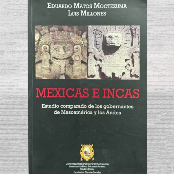MEXICAS E INCAS. ESTUDIO COMPARADO DE LOS GOBERNANTES DE MESOAMERICA Y LOS ANDES