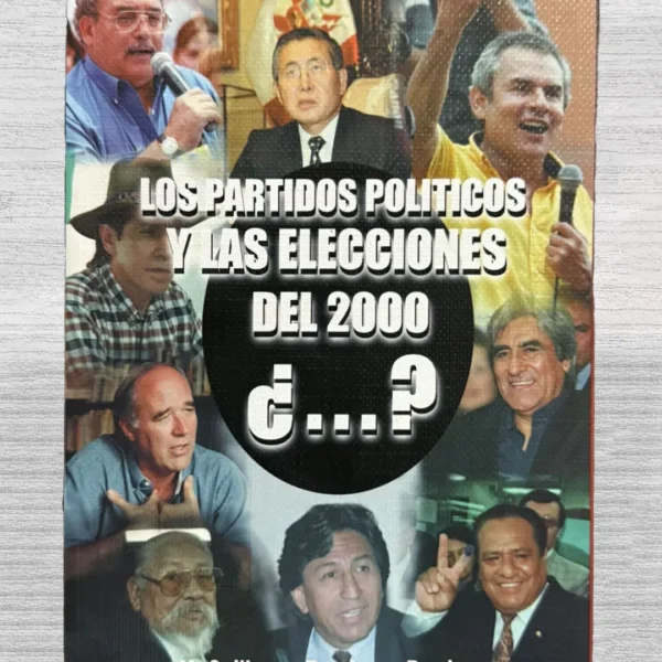 LOS PARTIDOS POLITICOS Y LAS ELECCIONES DEL 2000 ¿…? (CON DEDICATORIA A JAVIER PEREZ DE CUELLAR, EX SECRETARIO GENERAL DE LAS NACIONES UNIDAS)
