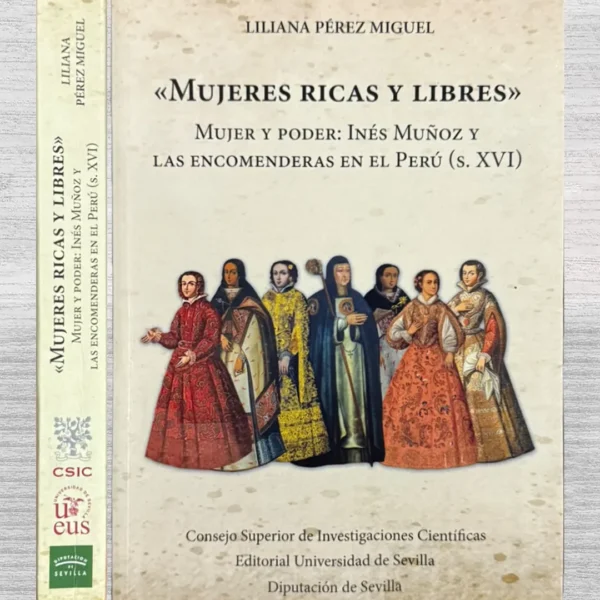 MUJERES RICAS Y LIBRES. MUJER Y PODER: INES MUÑOZ Y LAS ENCOMENDERAS EN EL PERU (A. XVI)