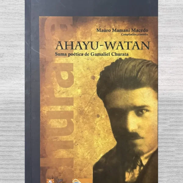 AHAYU-WATAN. SUMA POÉTICA DE GAMALIEL CHURATA