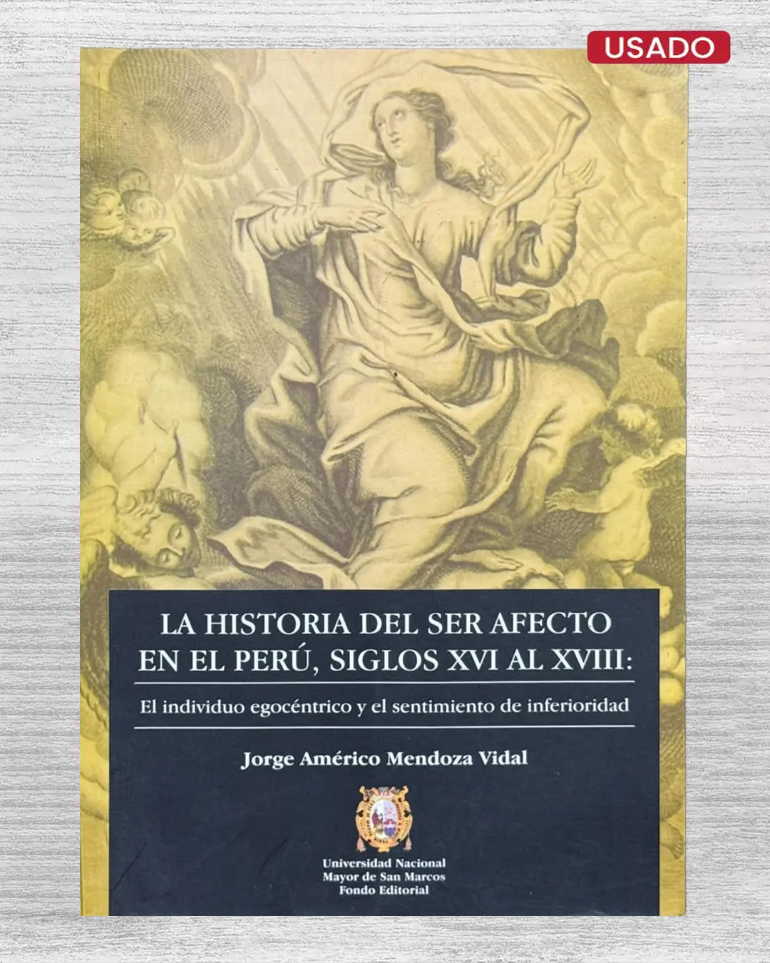 LA HISTORIA DEL SER AFECTO EN EL PERÚ, SIGLOS AL XVI AL XVIII: EL INDIVIDUO EGOCÉNTRICO Y EL SENTIMIENTO DE INFERIORIDAD