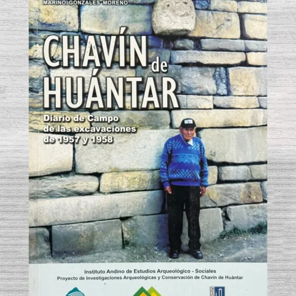 CHAVÍN DE HUÁNTAR. DIARIO DE CAMPO DE LAS EXCAVACIONES DE 1957 Y 1958