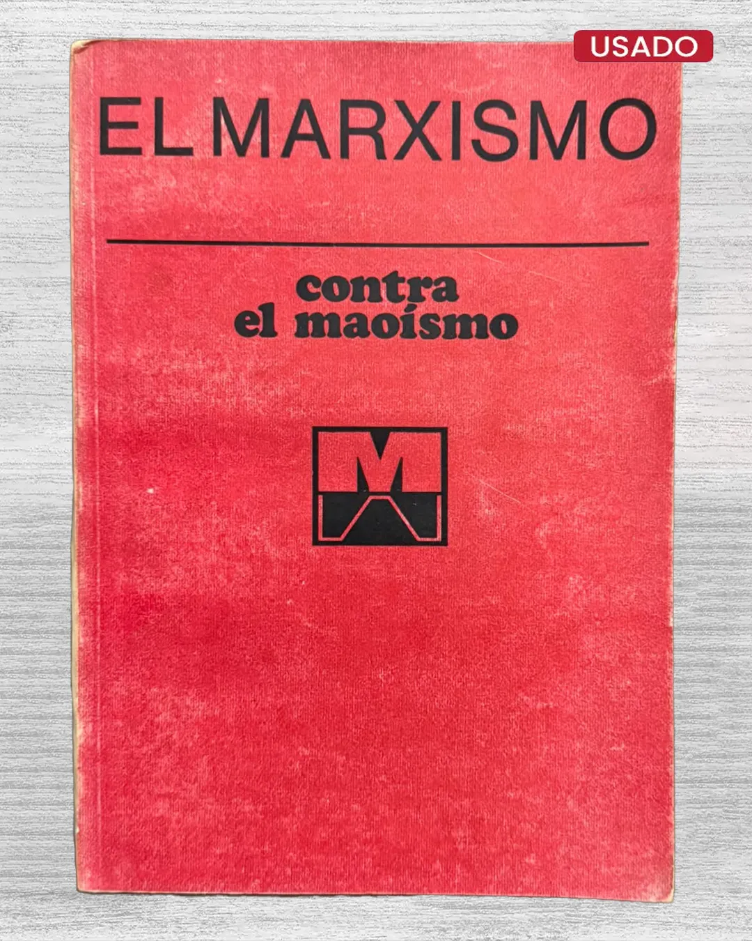 EL MARXISMO CONTRA EL MAOISMO (1975). SELECCIÓN DE CITAS DE LOS DOCUMENTOS OFICIALES DE LOS DISCURSOS DE LOS DIRIGENTES DE LOS PARTIDOS MARXISTAS-LENINISTAS Y DE LA PRENSA COMUNISTA, EVALUANDO EL ACTUAL CURSO DE LA GRAN POTENCIA DE LA DIRECCIÓN CHINA