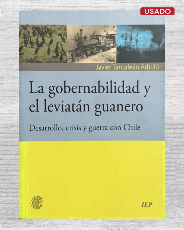 LA GOBERNABILIDAD Y EL LEVIATÁN GUANERO. DESARROLLO, CRISIS Y GUERRA CON CHILE