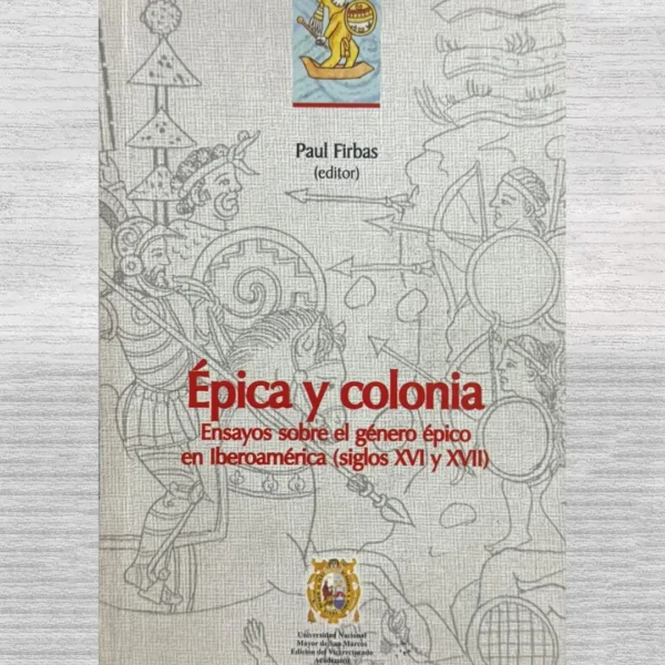 EPICA Y COLONIA. ENSAYOS SOBRE EL GENERO EPICO EN IBEROAMERICA (SIGLOS XVI Y XVII)