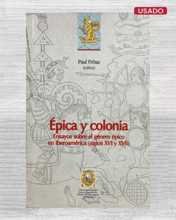 EPICA Y COLONIA. ENSAYOS SOBRE EL GENERO EPICO EN IBEROAMERICA (SIGLOS XVI Y XVII)