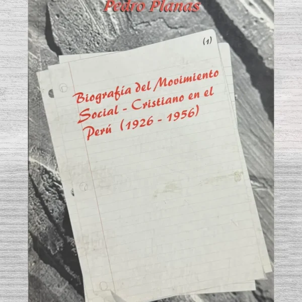 BIOGRAFÍA DEL MOVIMIENTO SOCIAL-CRISTIANO EN EL PERÚ (1926 – 1956)
