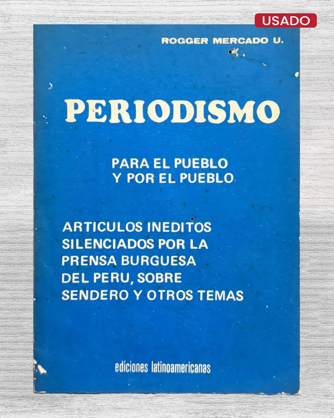 PERIODISMO. PARA EL PUEBLO Y POR EL PUEBLO. ARTICULOS INEDITOS SILENCIADOS POR LA PRENSA BURGUESA DEL PERU, SOBRE SENDERO Y OTROS TEMAS