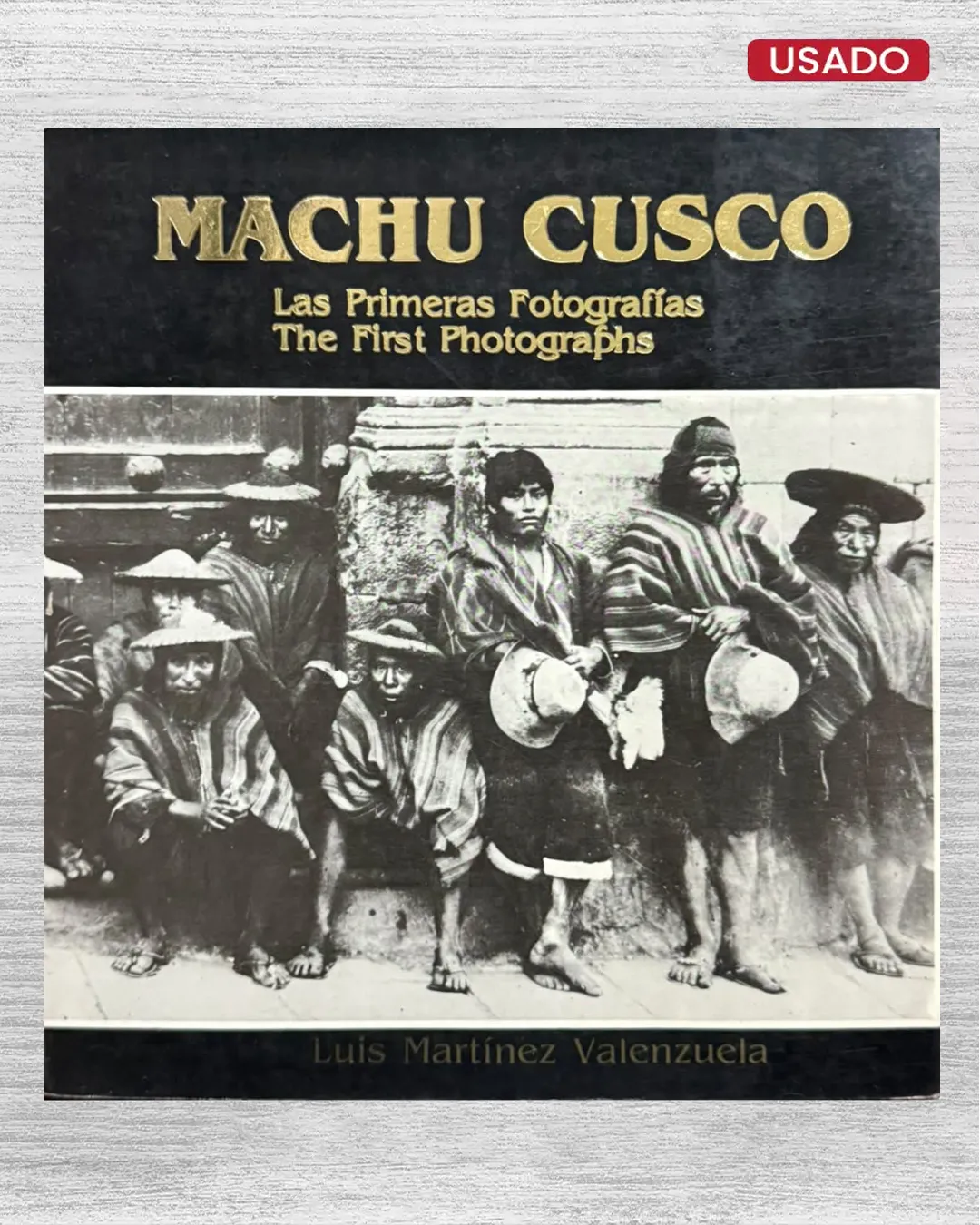 MACHU CUSCO. LAS PRIMERAS FOTOGRAFÍAS (THE FIRST PHOTOGRAPHS)