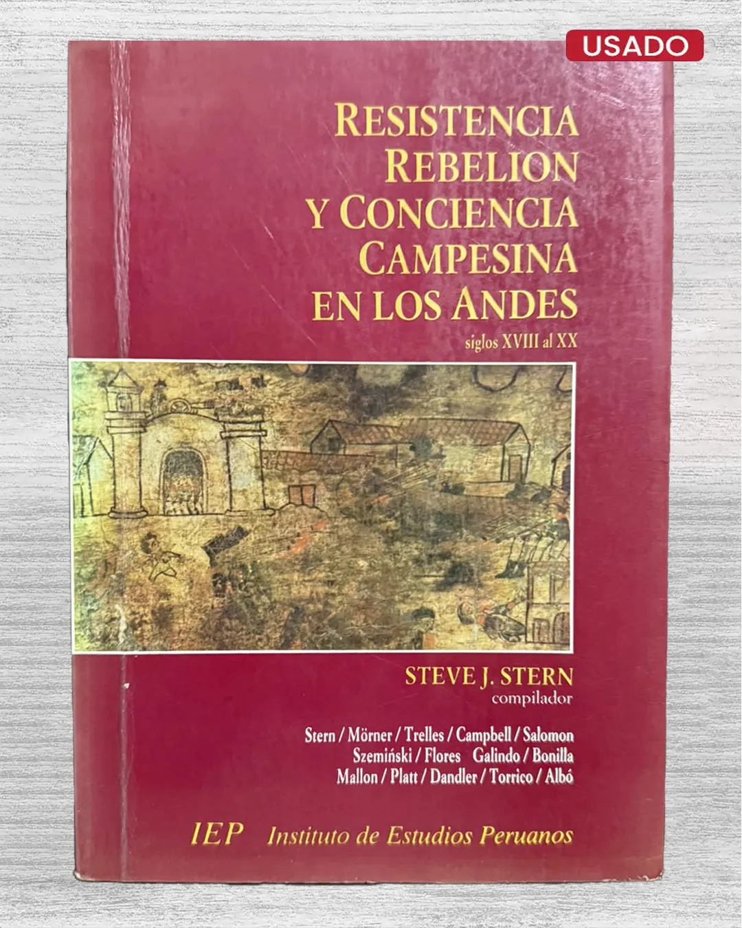 RESISTENCIA, REBELIÓN Y CONCIENCIA CAMPESINA EN LOS ANDES (SIGLOS XVIII AL XX)