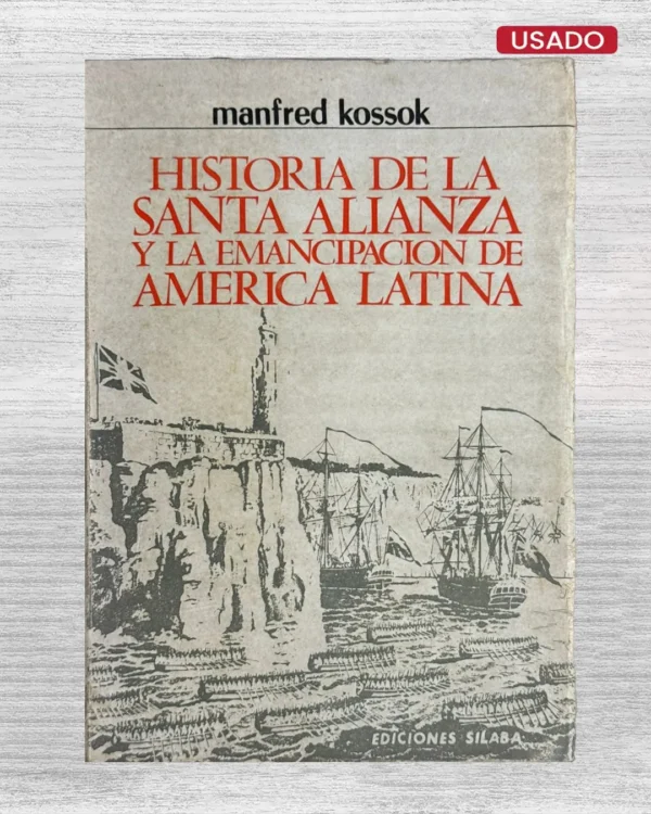 HISTORIA DE LA SANTA ALIANZA Y LA EMANCIPACIÓN DE AMÉRICA LATINA