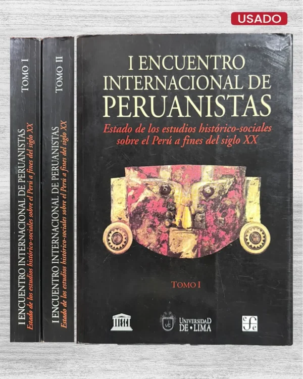 I ENCUENTRO INTERNACIONAL DE PERUANISTAS. ESTADO DE LOS ESTUDIOS HISTORICO-SOCIALES SOBRE EL PERU A FINES DEL SIGLO XX (2 TOMOS)