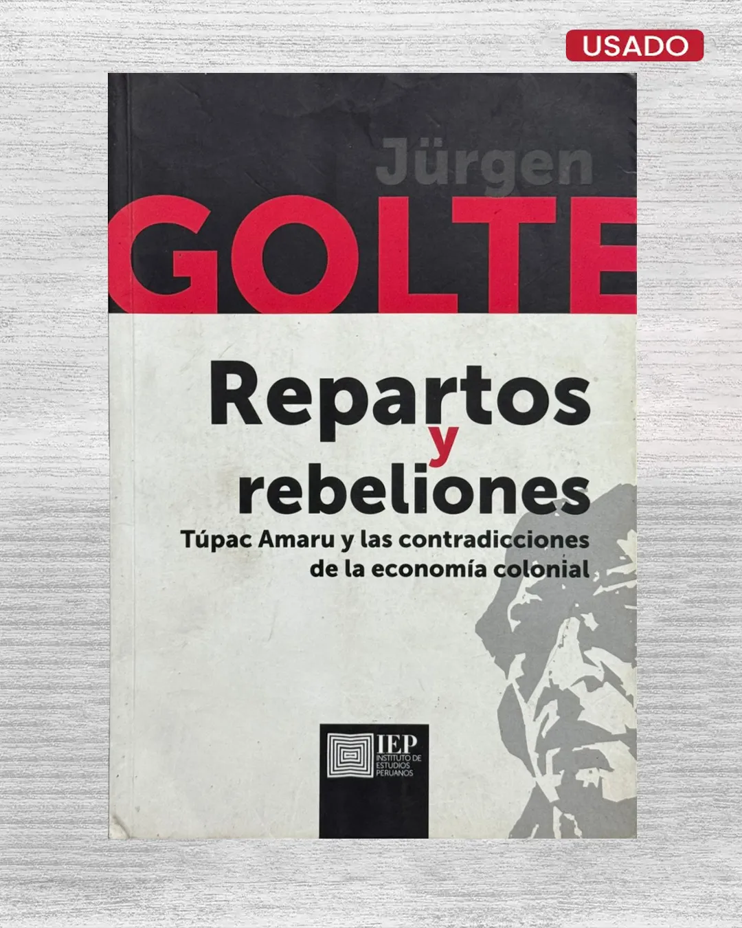 REPARTOS Y REBELIONES. TÚPAC AMARU Y LAS CONTRADICCIONES DE LA ECONOMÍA COLONIAL