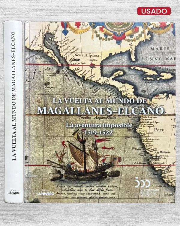 LA VUELTA AL MUNDO DE MAGALLANES – ELCANO. LA AVENTURA IMPOSIBLE (1519 – 1522)