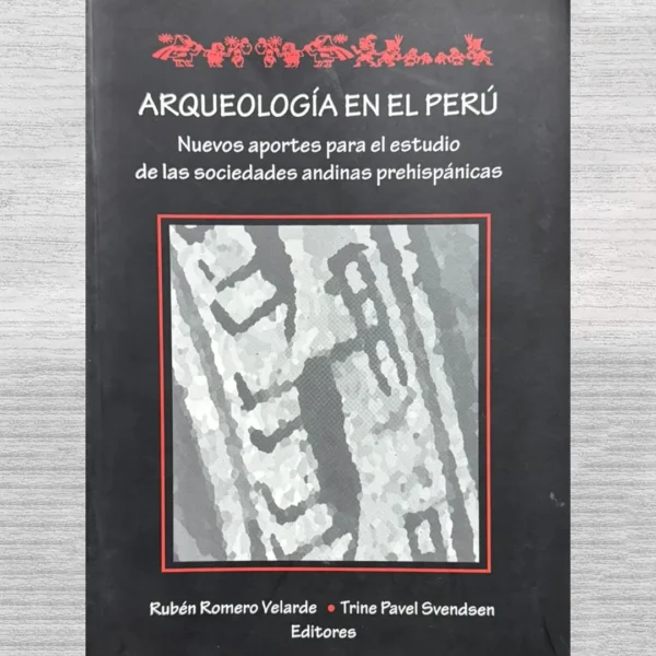 ARQUEOLOGÍA EN EL PERÚ. NUEVOS APORTES PARA EL ESTUDIO DE LAS SOCIEDADES ANDINAS PREHISPÁNICAS