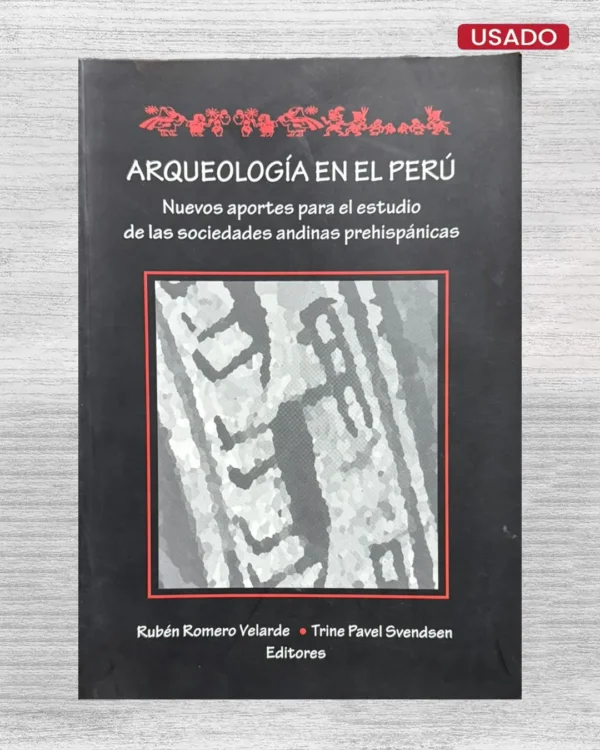 ARQUEOLOGÍA EN EL PERÚ. NUEVOS APORTES PARA EL ESTUDIO DE LAS SOCIEDADES ANDINAS PREHISPÁNICAS