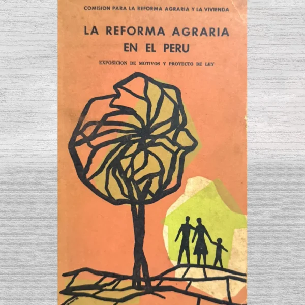 LA REFORMA AGRARIA EN EL PERÚ. EXPOSICIÓN DE MOTIVOS Y PROYECTO DE LEY