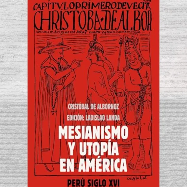 MESIANISMO Y UTOPÍA EN AMÉRICA. PERÚ SIGLO XVI