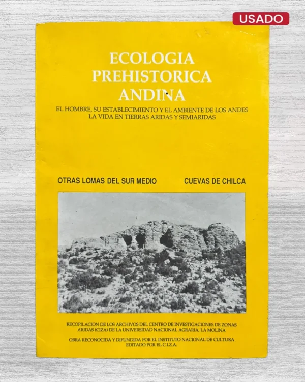 ECOLOGÍA PREHISTÓRICA ANDINA. EL HOMBRE, SU ESTABLECIMIENTO Y EL AMBIENTE DE LOS ANDES, LA VIDA EN TIERRAS ÁRIDAS Y SEMIÁRIDAS – OTRAS LOMAS DEL SUR MEDIO / CUEVAS DE CHILC