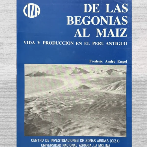 DE LAS BEGONIAS AL MAÍZ. VIDA Y PRODUCCIÓN EN EL PERÚ ANTIGUO