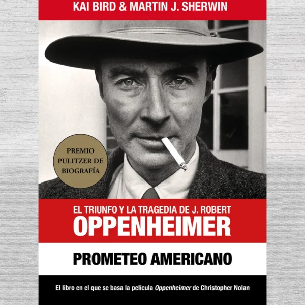 EL TRIUNFO Y LA TRAGEDIA DE J. ROBERT OPPENHEIMER. PROMETEO AMERICANO