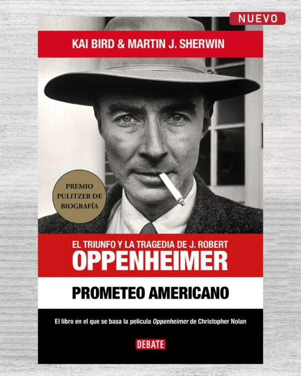 EL TRIUNFO Y LA TRAGEDIA DE J. ROBERT OPPENHEIMER. PROMETEO AMERICANO