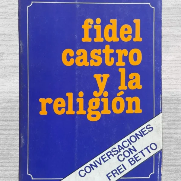 FIDEL CASTRO Y LA RELIGIÓN. CONVERSACIONES CON FREI BETTO