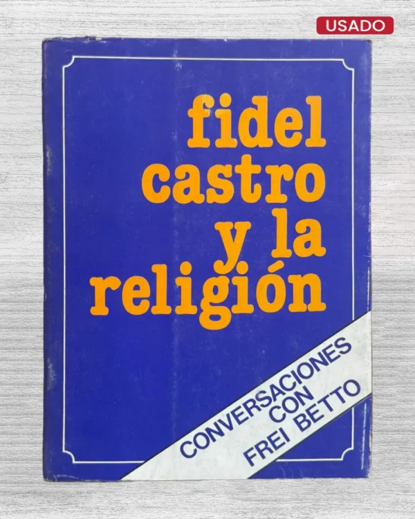 FIDEL CASTRO Y LA RELIGIÓN. CONVERSACIONES CON FREI BETTO