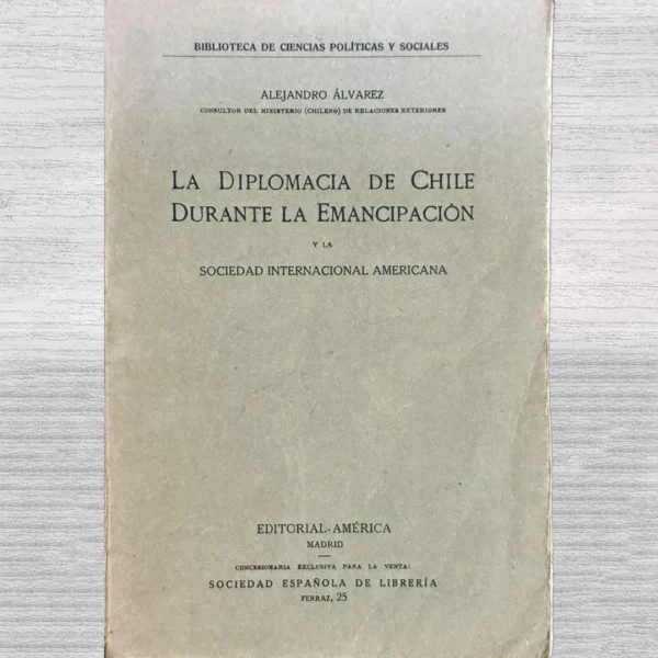 LA DIPLOMACIA DE CHILE DURANTE LA EMANCIPACIÓN Y LA SOCIEDAD INTERNACIONAL AMERICANA