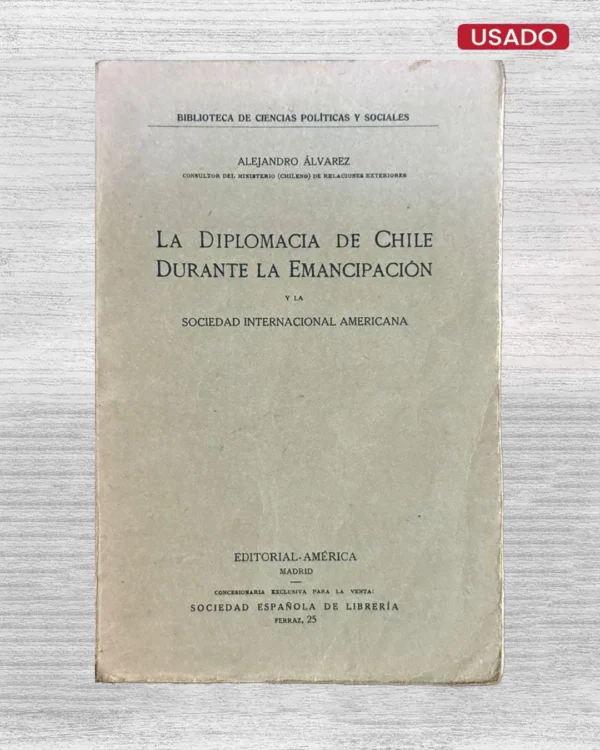 LA DIPLOMACIA DE CHILE DURANTE LA EMANCIPACIÓN Y LA SOCIEDAD INTERNACIONAL AMERICANA