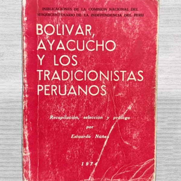BOLIVAR, AYACUCHO Y LOS TRADICIONISTAS PERUANOS