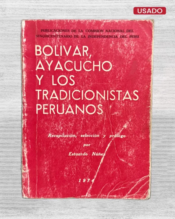 BOLIVAR, AYACUCHO Y LOS TRADICIONISTAS PERUANOS