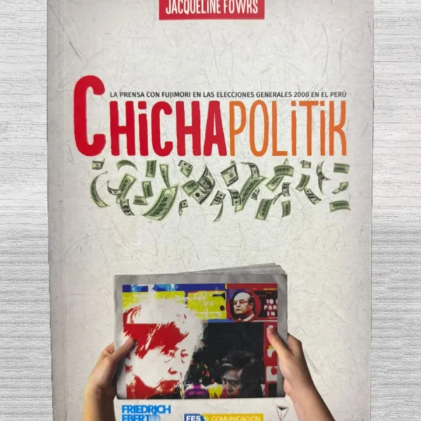 CHICHAPOLITIK. LA PRENSA EN LAS ELECCIONES GENERALES 2000 EN EL PERÚ